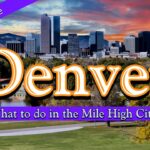 Denver Travel Guide – What to do in The Mile High City